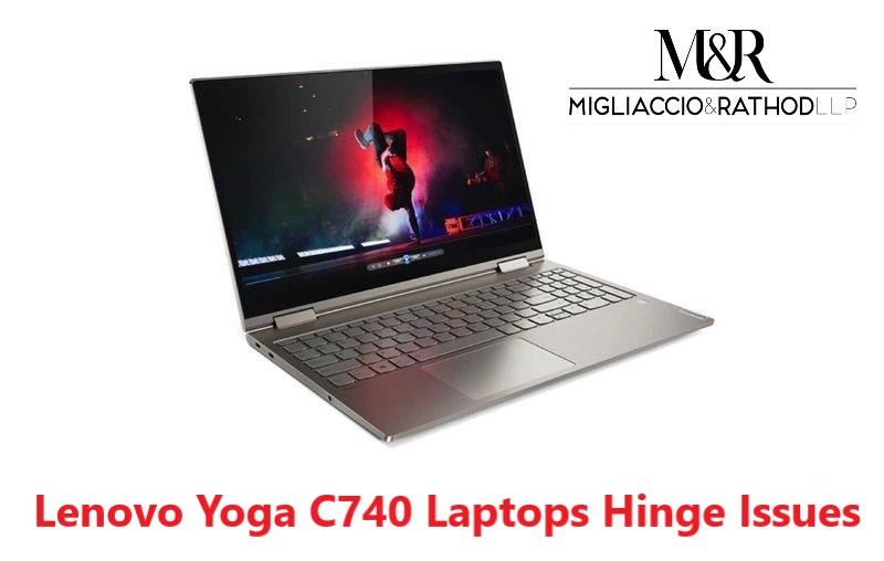Lenovo Yoga C740 and 7i Laptops Hinge Issues - Migliaccio & Rathod LLP