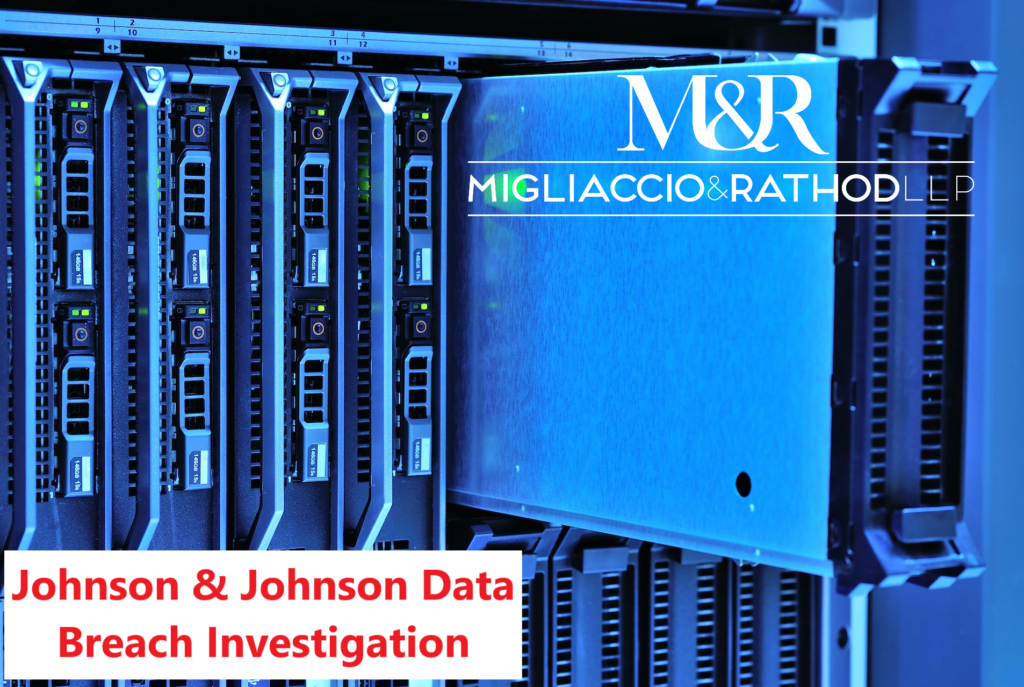 Migliaccio & Rathod LLP is involved in the Johnson & Johnson data breach investigation