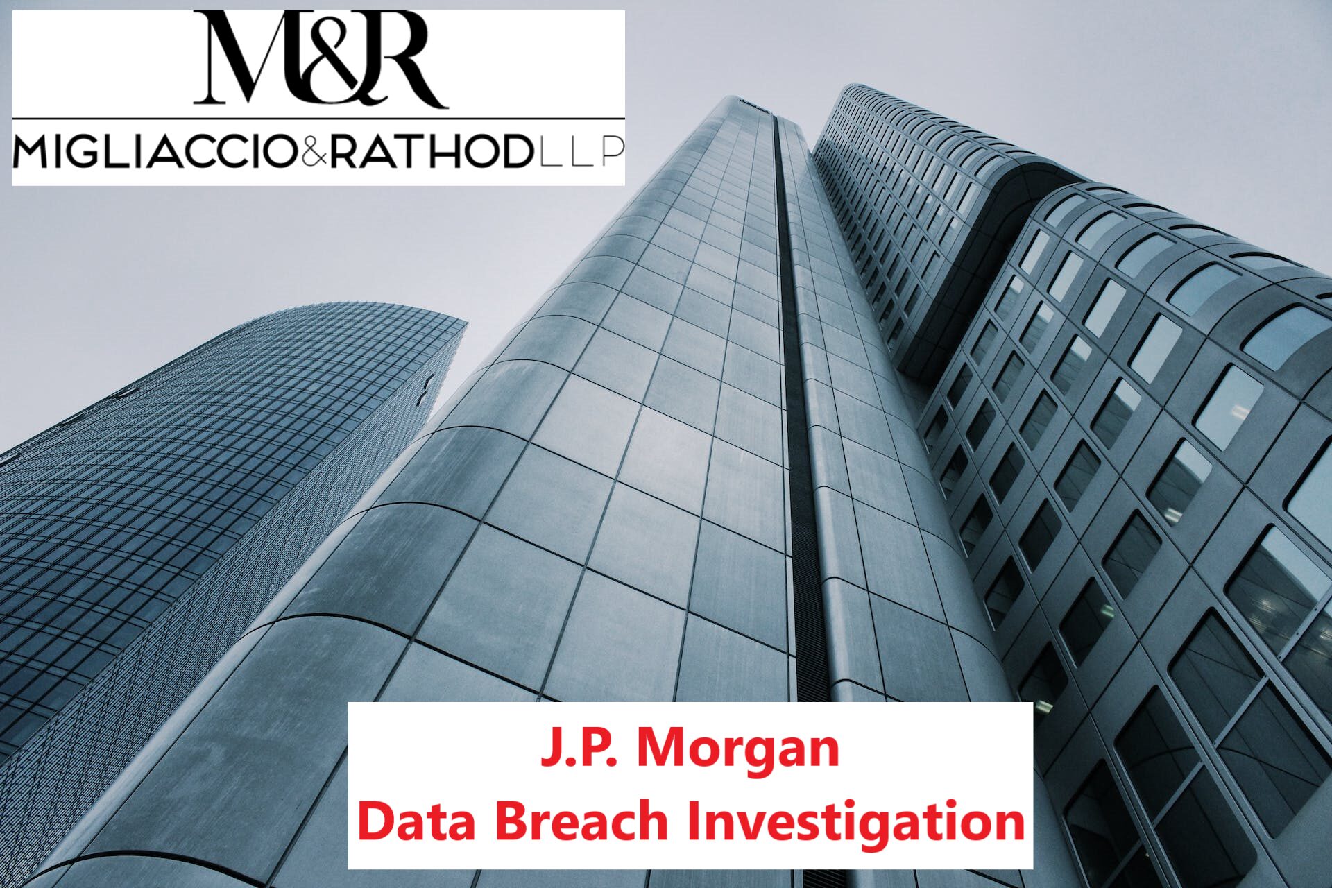 J.P. Data Breach Investigation Migliaccio & Rathod LLP